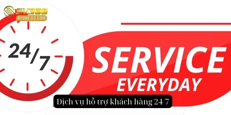Dịch vụ hỗ trợ khách hàng 24/7 luôn sẵn sàng
